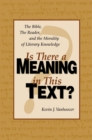 Image for Is there a meaning in this text?: the bible, the reader, and the morality of literary knowledge