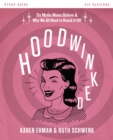 Image for Hoodwinked.: ten myths moms believe (and why we all need to knock it off) (Study guide - six sessions)