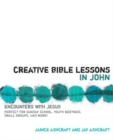 Image for Creative Bible lessons in John: encounters with Jesus