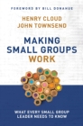 Image for Making small groups work: what every small group leader needs to know
