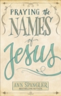 Image for Praying the names of Jesus: a daily guide