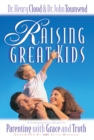 Image for Raising great kids: a comprehensive guide to parenting with grace and truth workbook for parents of teenagers, ages 13-19