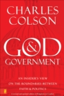Image for God and government: an insider&#39;s view on the boundaries between faith &amp; politics