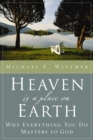 Image for Heaven is a place on earth: why everything you do matters to God
