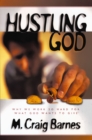 Image for Hustling God: why we work so hard for what God wants to give