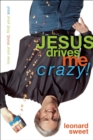 Image for Jesus drives me crazy!: lose your mind, find your soul