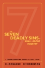 Image for The seven deadly sins of small group ministry: a troubleshooting guide for church leaders