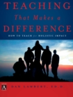 Image for Teaching that makes a difference: how to teach for holistic impact