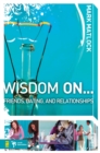 Image for Wisdom on-- friends, dating, and relationships