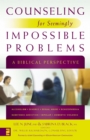 Image for Counseling for seemingly impossible problems: a biblical perspective