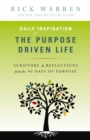 Image for Daily Inspiration For The Purpose Driven Life: Scriptures And Reflections From The 40 Days Of Purpose
