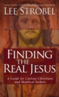 Image for Finding the Real Jesus: A Guide for Curious Christians and Skeptical Seekers