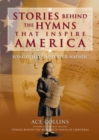 Image for Stories behind the hymns that inspire America: songs that unite our nation