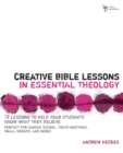 Image for Creative Bible lessons in essential theology: 12 lessons to help your students know what they believe : perfect for Sunday school, youth meetings, small groups, and more!