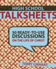 Image for High School Talksheets: 50 Ready-to-Use Discussions on the Life of Christ