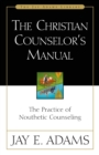 Image for Christian Counselor&#39;s Manual: The Practice of Nouthetic Counseling