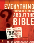 Image for Everything You Want to Know about the Bible: Well...Maybe Not Everything but Enough to Get You Started