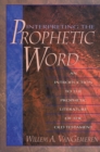Image for Interpreting the Prophetic Word: An Introduction to the Prophetic Literature of the Old Testament