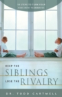 Image for Keep the Siblings Lose the Rivalry: 10 Steps to Turn Your Kids into Teammates
