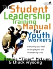 Image for The student leadership training manual for youth workers: everything you need to disciple your kids in leadership skills