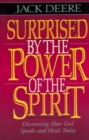 Image for Surprised by the Power of the Spirit: Discovering How God Speaks and Heals Today