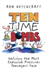 Image for Ten time bombs: defusing the most explosive pressures teenagers face