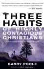Image for The three habits of highly contagious Christians: a discussion guide for small groups