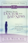 Image for When your doctor has bad news: simple steps to strength, healing &amp; hope