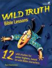 Image for Wild truth Bible lessons: 12 wild studies for junior highers, based on wild Bible characters