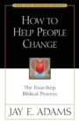 Image for How to help people change: the four-step biblical process.