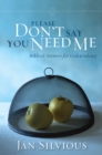 Image for Please don&#39;t say you need me: biblical answers for codependency