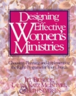 Image for Designing effective women&#39;s ministries: choosing, planning, and implementing the right programs for your church