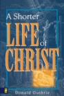 Image for A shorter life of Christ