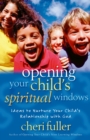 Image for Opening your child&#39;s spiritual windows: ideas to nuture your child&#39;s relationship with God