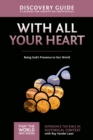 Image for With All Your Heart Discovery Guide: Being God&#39;s Presence To Our World : 10