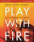 Image for Play with fire  : discovering fierce faith, unquenchable passion, and a life-giving God: Study guide