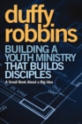 Image for Building a Youth Ministry that Builds Disciples: A Small Book About a Big Idea
