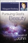 Image for Pursuing God&#39;s Beauty : Stories from the Gospel of John : Participant&#39;s Guide with DVD