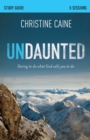 Image for Undaunted Bible Study Guide : Daring to Do What God Calls You to Do