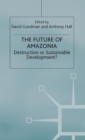 Image for The Future of Amazonia : Destruction or Sustainable Development?