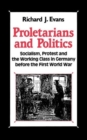 Image for Proletarians and Politics : Socialism, Protest and the Working Class in Germany Before the First World War