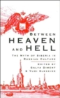 Image for Between Heaven and Hell : The Myth of Siberia in Russian Culture