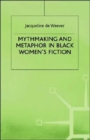 Image for Mythmaking and Metaphor in Black Women’s Fiction