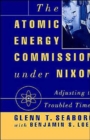 Image for The Atomic Energy Commission under Nixon : Adjusting to Troubled Times