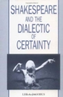 Image for Shakespeare and the Dialectic of Certainty