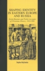 Image for Shaping Identity in Eastern Europe and Russia