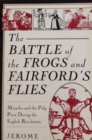 Image for The Battle of the Frogs and Fairford&#39;s Flies : Miracles and the Pulp Press During the English Revolution