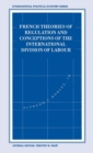 Image for French Theories of Regulation and Conceptions of the International Division of Labour