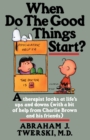 Image for When Do The Good Things Start? : A Therapist Looks at Life&#39;s Ups and Downs (With a Bit of Help from Charlie Brown and His Friends)