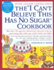 Image for The I Can&#39;t Believe This Has No Sugar Cookbook